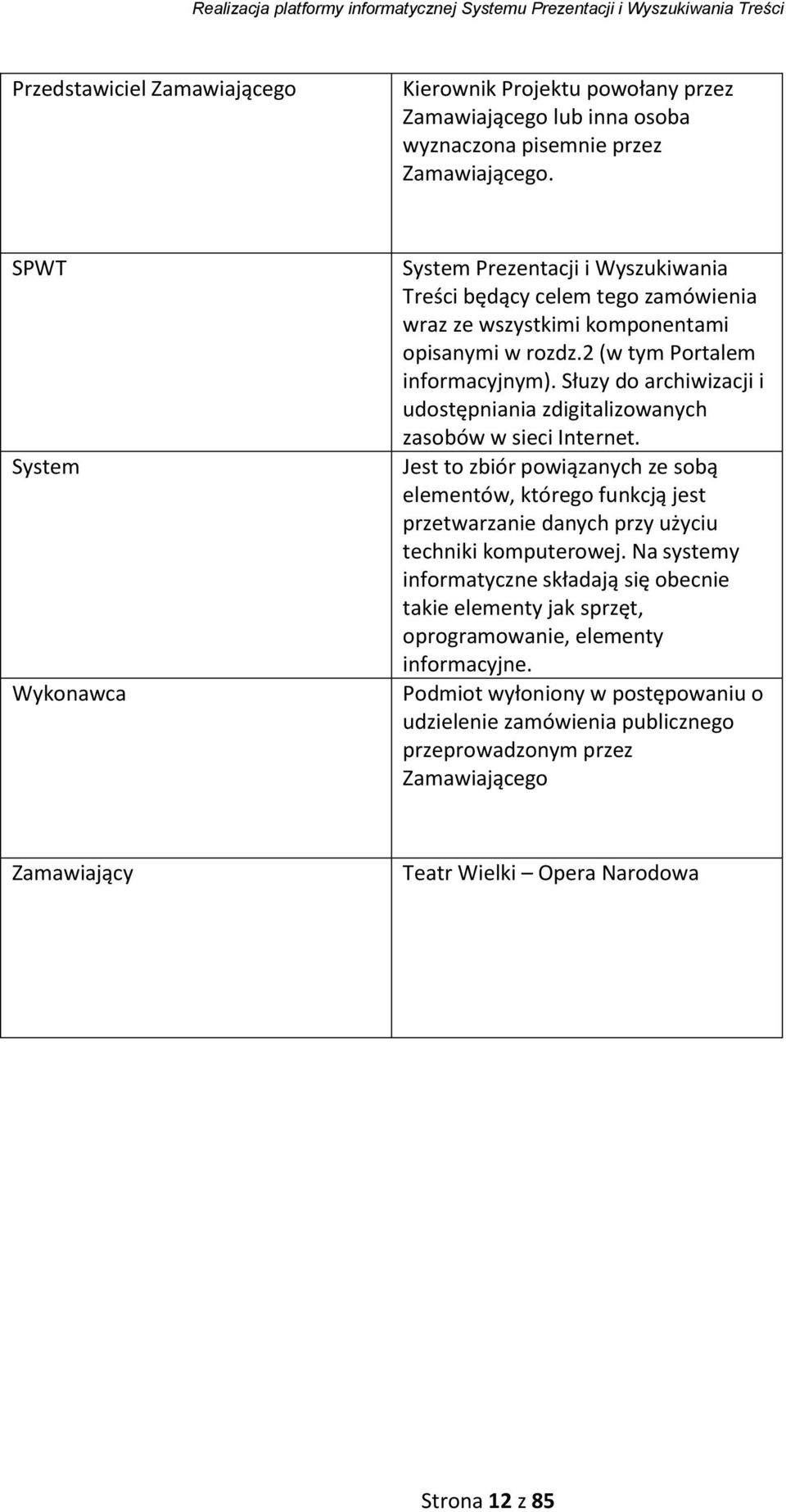 Słuzy do archiwizacji i udostępniania zdigitalizowanych zasobów w sieci Internet.