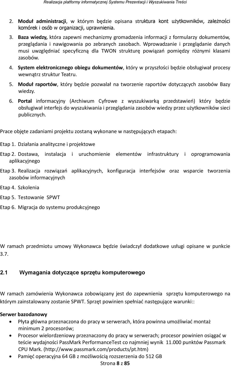 Wprowadzanie i przeglądanie danych musi uwzględniać specyficzną dla TWON strukturę powiązań pomiędzy różnymi klasami zasobów. 4.