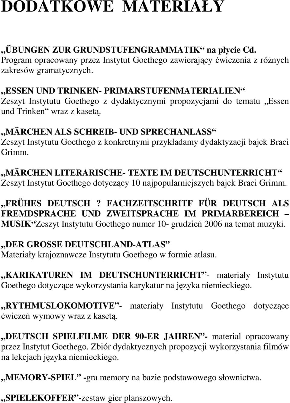 MÄRCHEN ALS SCHREIB- UND SPRECHANLASS Zeszyt Instytutu Goethego z konkretnymi przykładamy dydaktyzacji bajek Braci Grimm.