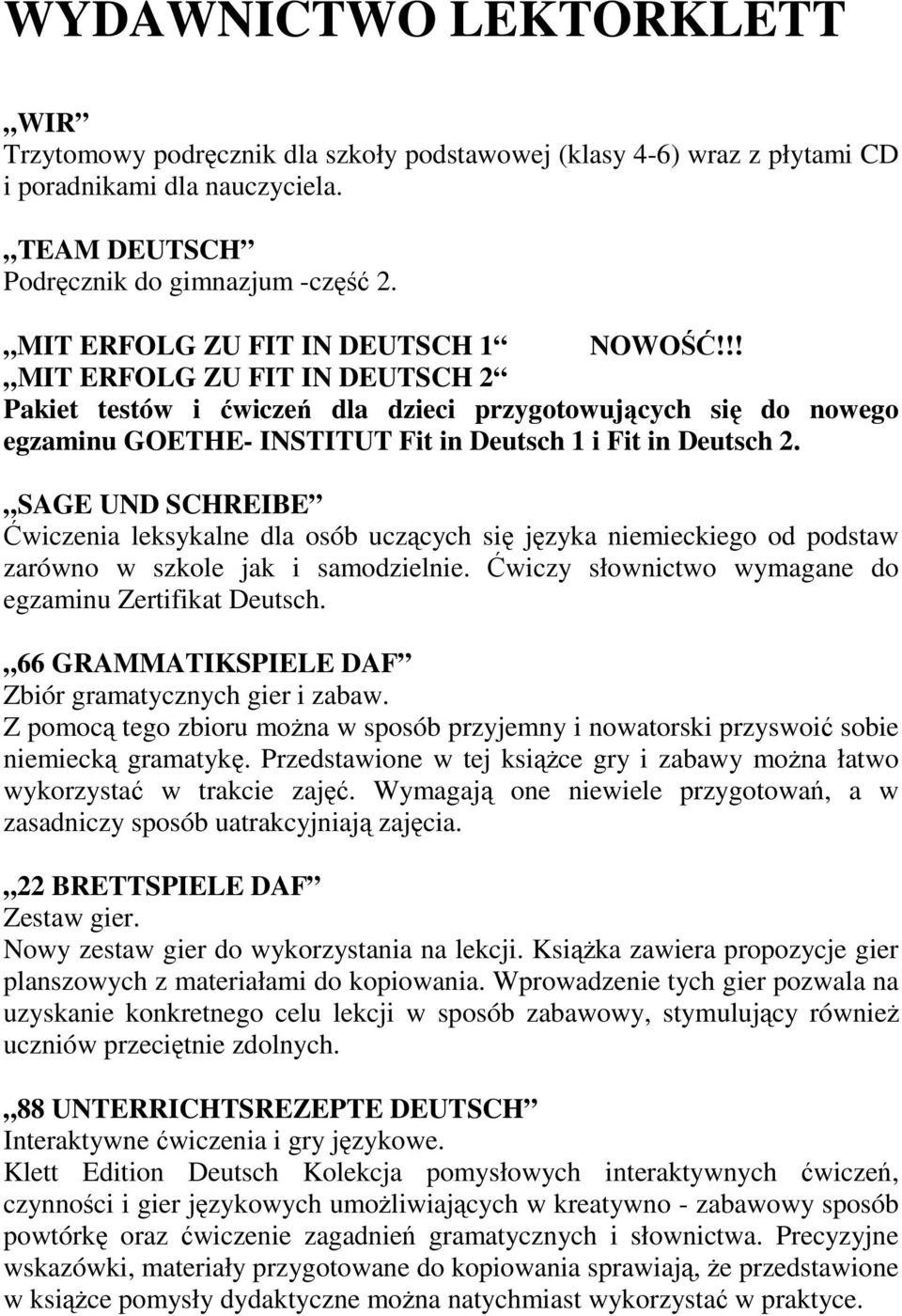 SAGE UND SCHREIBE Ćwiczenia leksykalne dla osób uczących się języka niemieckiego od podstaw zarówno w szkole jak i samodzielnie. Ćwiczy słownictwo wymagane do egzaminu Zertifikat Deutsch.