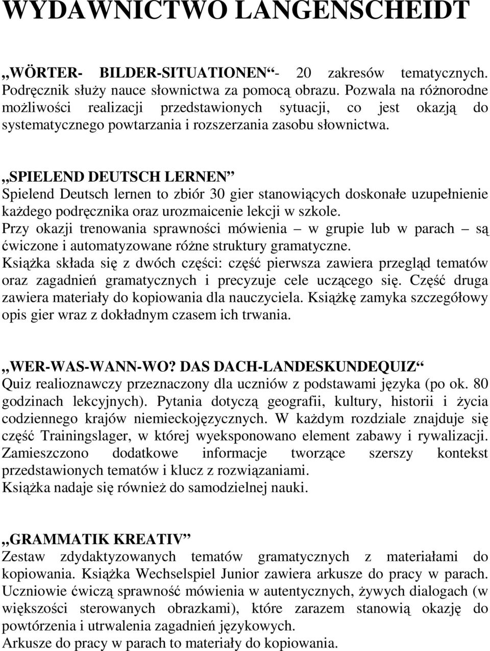 SPIELEND DEUTSCH LERNEN Spielend Deutsch lernen to zbiór 30 gier stanowiących doskonałe uzupełnienie kaŝdego podręcznika oraz urozmaicenie lekcji w szkole.