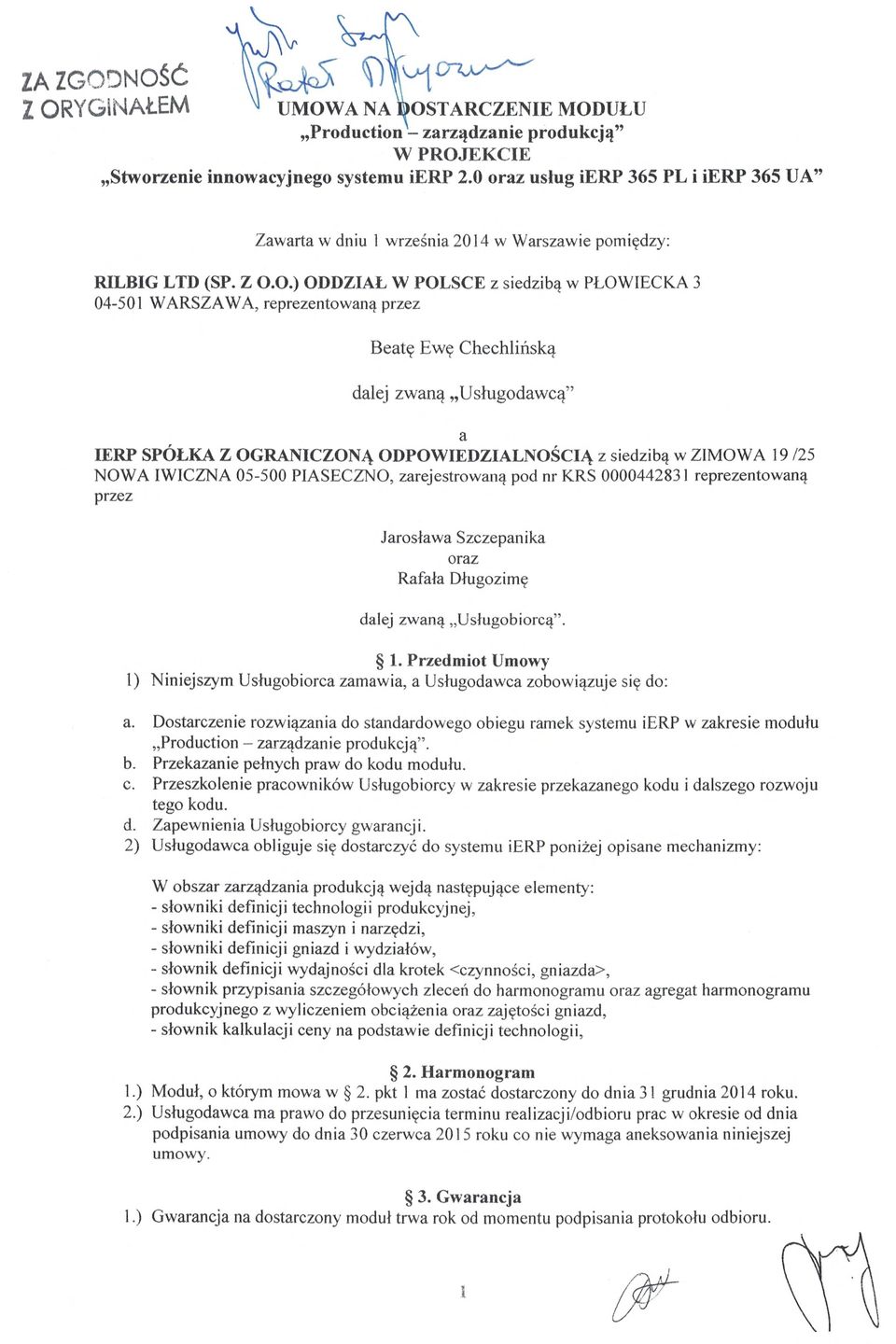 O.) ODDZIAŁ W POLSCE z siedzibą w PŁOWIECKA 3 04-501 WARSZAWA, reprezentowan ą przez Beatę Ewę Chechlińską dalej zwaną Usługodawcą" IERP SPÓŁKA Z OGRANICZONĄ ODPOWIEDZIALNO ŚCIĄ z siedzibą w ZIMOWA