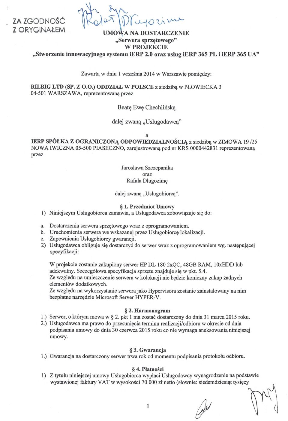 O.) ODDZIAŁ W POLSCE z siedzibą w PŁOWIECKA 3 04-501 WARSZAWA, reprezentowan ą przez Beatę Ewę Chechlińską dalej zwaną Usługodawc ą" a IERP SPOLKA Z OGRANICZONĄ ODPOWIEDZIALNOSCIĄ z siedzibą w ZIMOWA