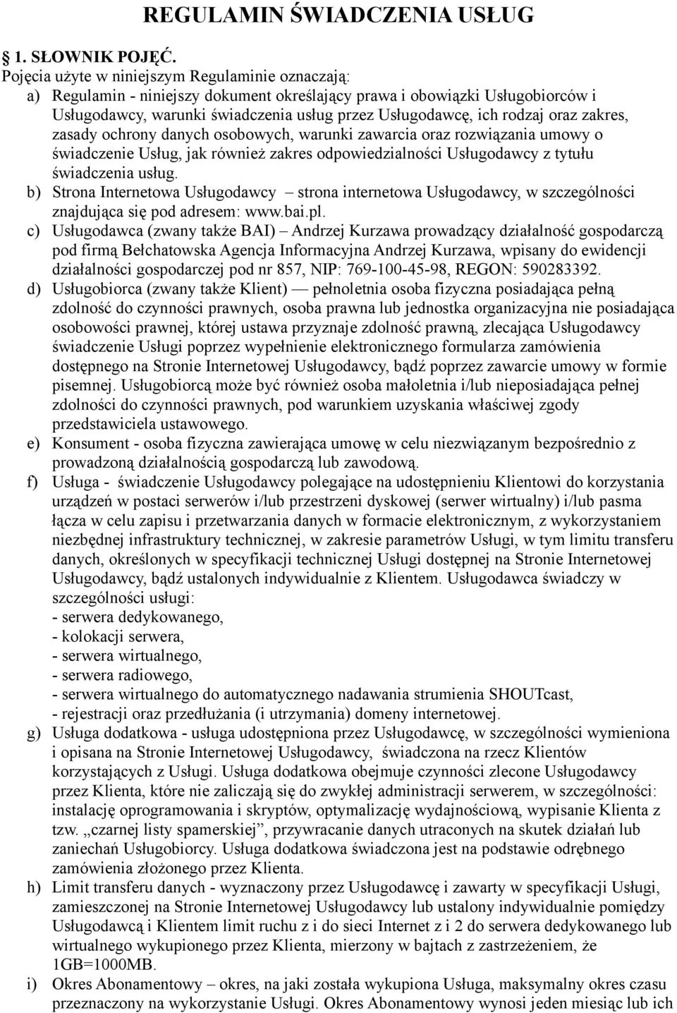 oraz zakres, zasady ochrony danych osobowych, warunki zawarcia oraz rozwiązania umowy o świadczenie Usług, jak również zakres odpowiedzialności Usługodawcy z tytułu świadczenia usług.