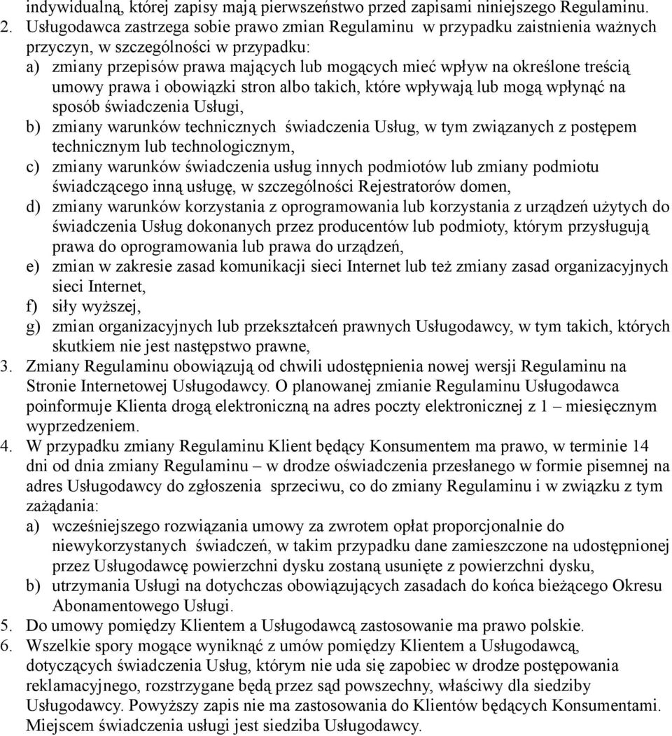 treścią umowy prawa i obowiązki stron albo takich, które wpływają lub mogą wpłynąć na sposób świadczenia Usługi, b) zmiany warunków technicznych świadczenia Usług, w tym związanych z postępem