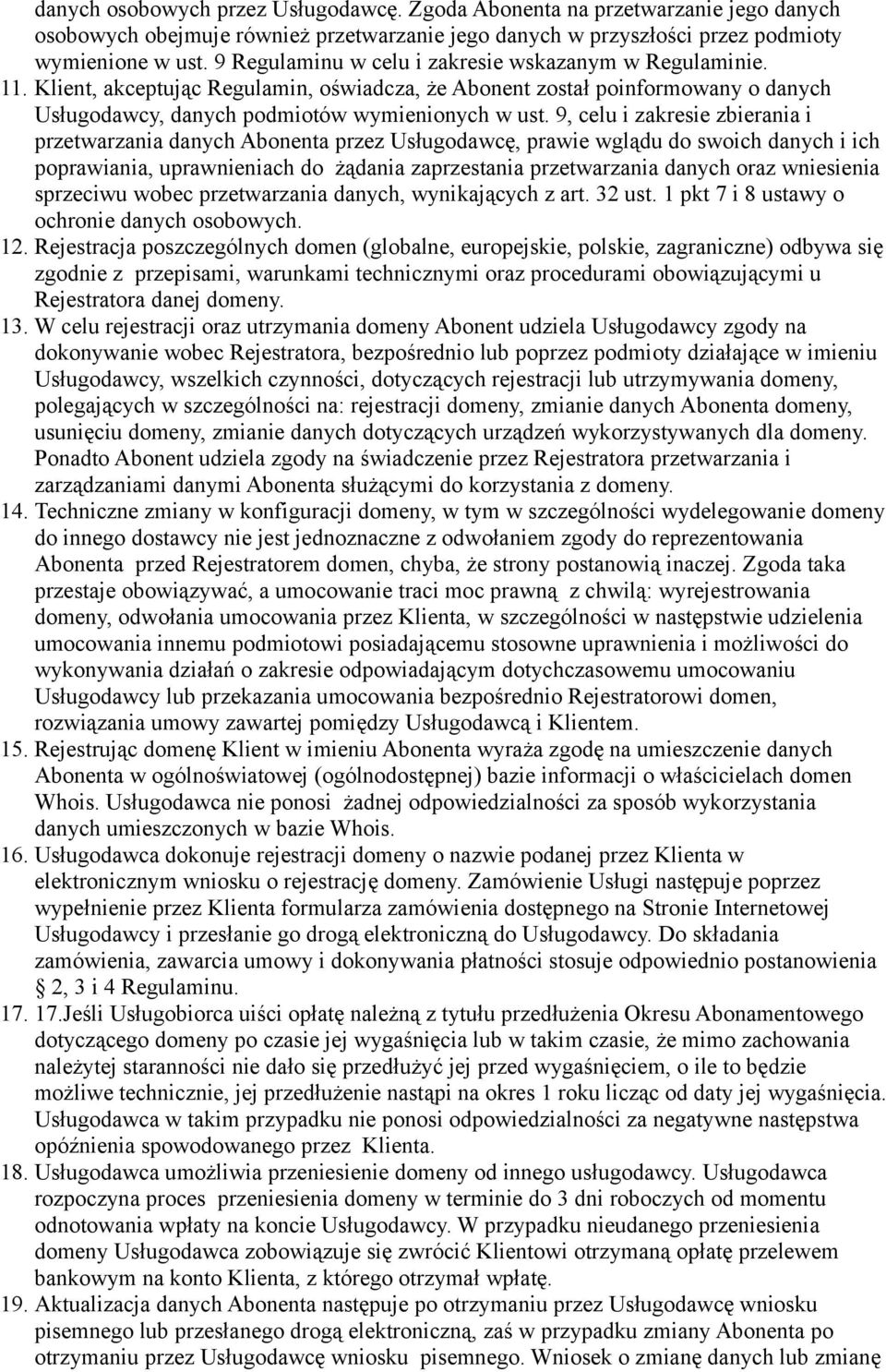 9, celu i zakresie zbierania i przetwarzania danych Abonenta przez Usługodawcę, prawie wglądu do swoich danych i ich poprawiania, uprawnieniach do żądania zaprzestania przetwarzania danych oraz