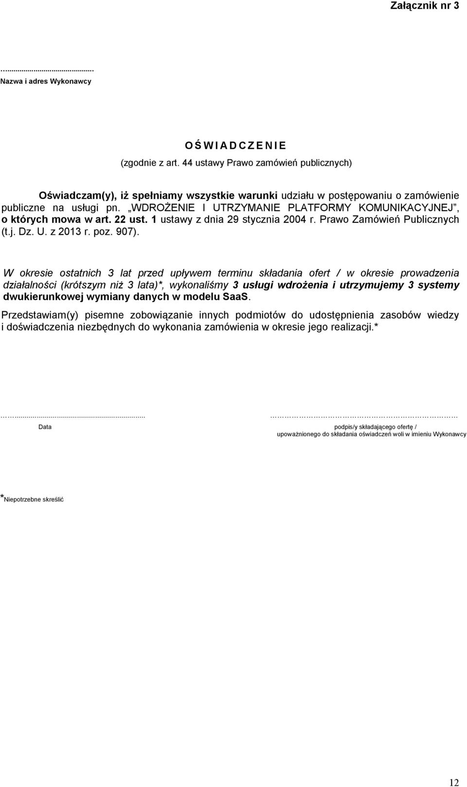 WDROŻENIE I UTRZYMANIE PLATFORMY KOMUNIKACYJNEJ, o których mowa w art. 22 ust. 1 ustawy z dnia 29 stycznia 2004 r. Prawo Zamówień Publicznych (t.j. Dz. U. z 2013 r. poz. 907).