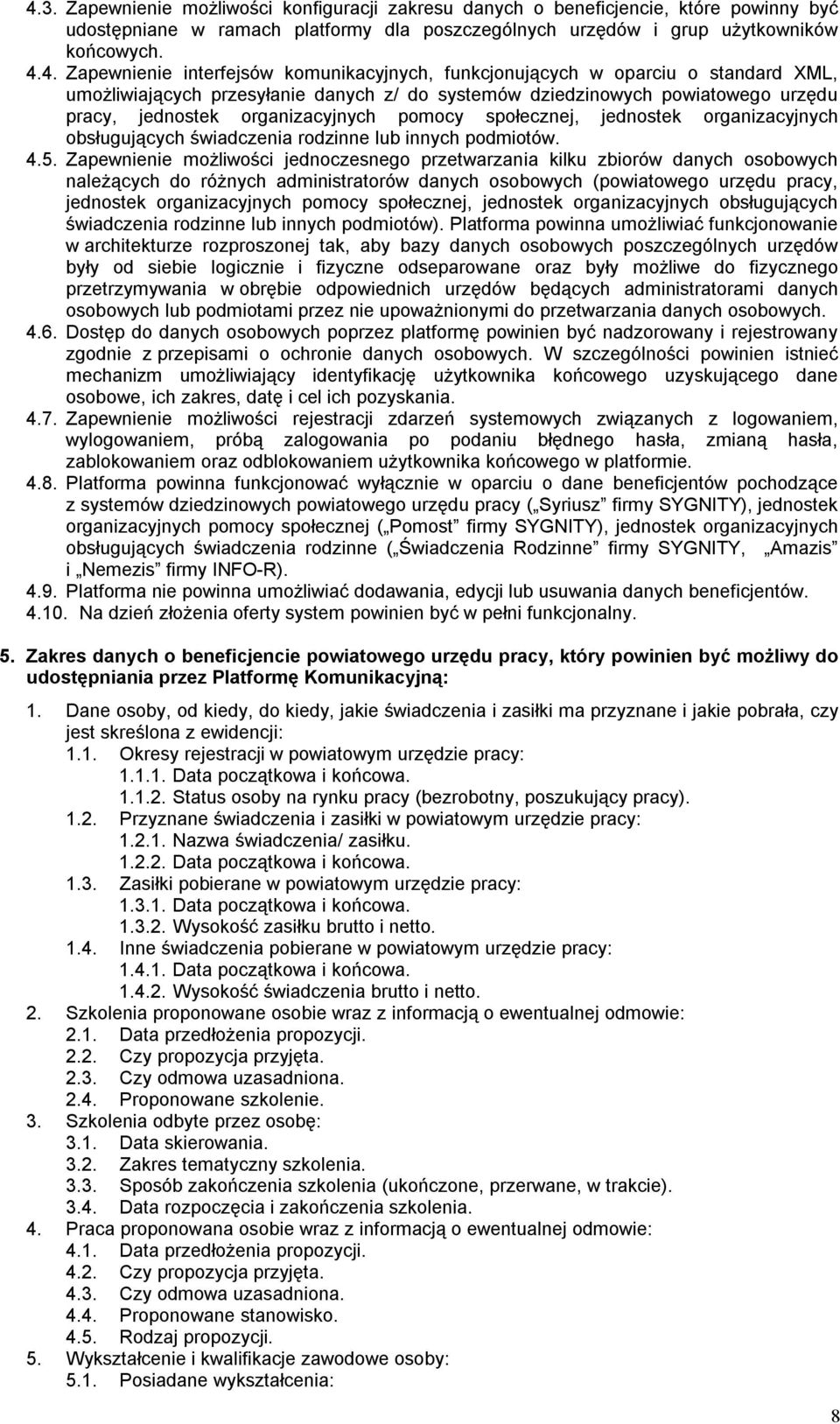 społecznej, jednostek organizacyjnych obsługujących świadczenia rodzinne lub innych podmiotów. 4.5.