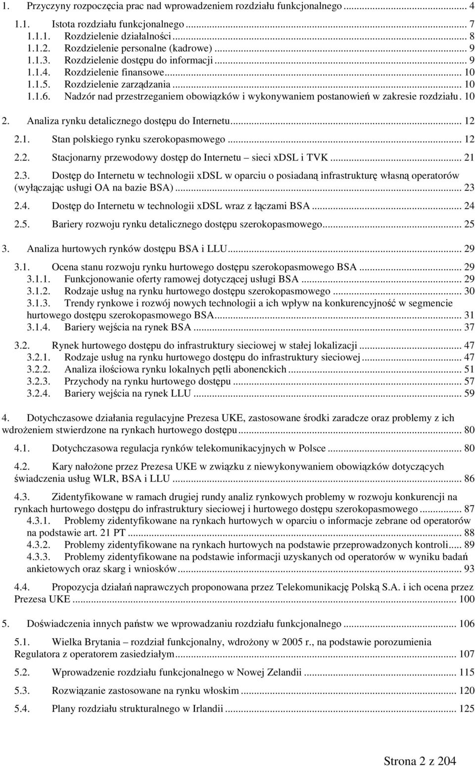 Nadzór nad przestrzeganiem obowiązków i wykonywaniem postanowień w zakresie rozdziału. 10 2. Analiza rynku detalicznego dostępu do Internetu... 12 2.1. Stan polskiego rynku szerokopasmowego... 12 2.2. Stacjonarny przewodowy dostęp do Internetu sieci xdsl i TVK.