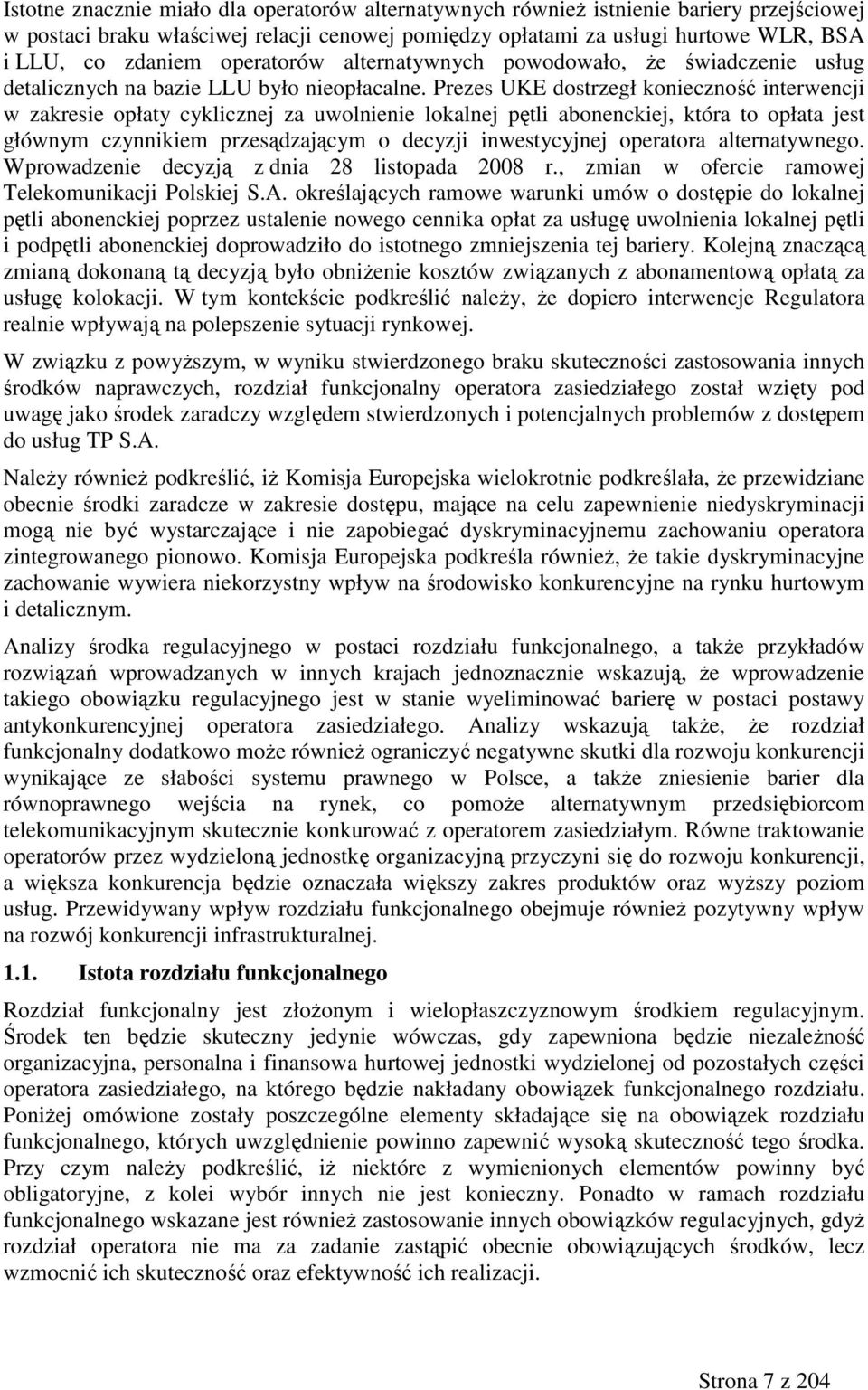 Prezes UKE dostrzegł konieczność interwencji w zakresie opłaty cyklicznej za uwolnienie lokalnej pętli abonenckiej, która to opłata jest głównym czynnikiem przesądzającym o decyzji inwestycyjnej