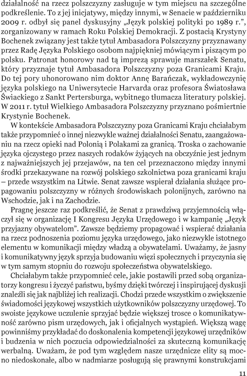 Z postacią Krystyny Bochenek związany jest także tytuł Ambasadora Polszczyzny przyznawany przez Radę Języka Polskiego osobom najpiękniej mówiącym i piszącym po polsku.