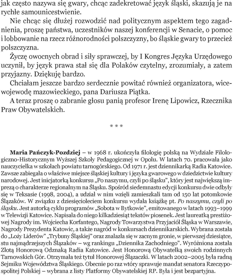 gwary to przecież polszczyzna. Życzę owocnych obrad i siły sprawczej, by I Kongres Języka Urzędowego uczynił, by język prawa stał się dla Polaków czytelny, zrozumiały, a zatem przyjazny.