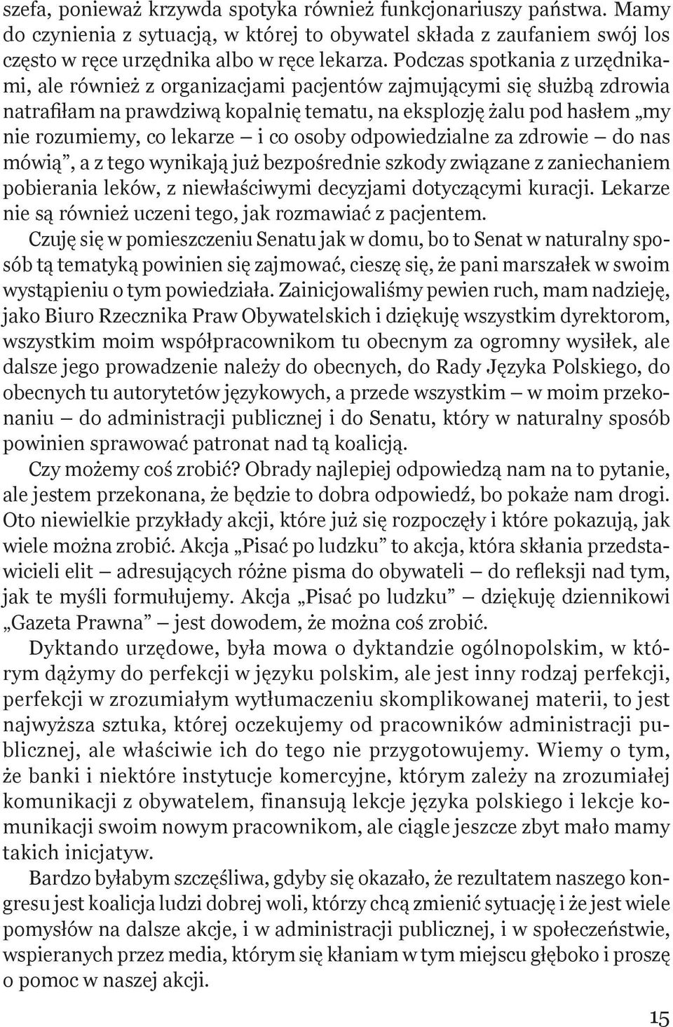 lekarze i co osoby odpowiedzialne za zdrowie do nas mówią, a z tego wynikają już bezpośrednie szkody związane z zaniechaniem pobierania leków, z niewłaściwymi decyzjami dotyczącymi kuracji.