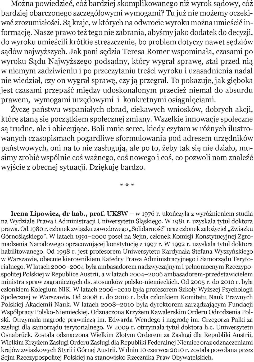 Nasze prawo też tego nie zabrania, abyśmy jako dodatek do decyzji, do wyroku umieścili krótkie streszczenie, bo problem dotyczy nawet sędziów sądów najwyższych.