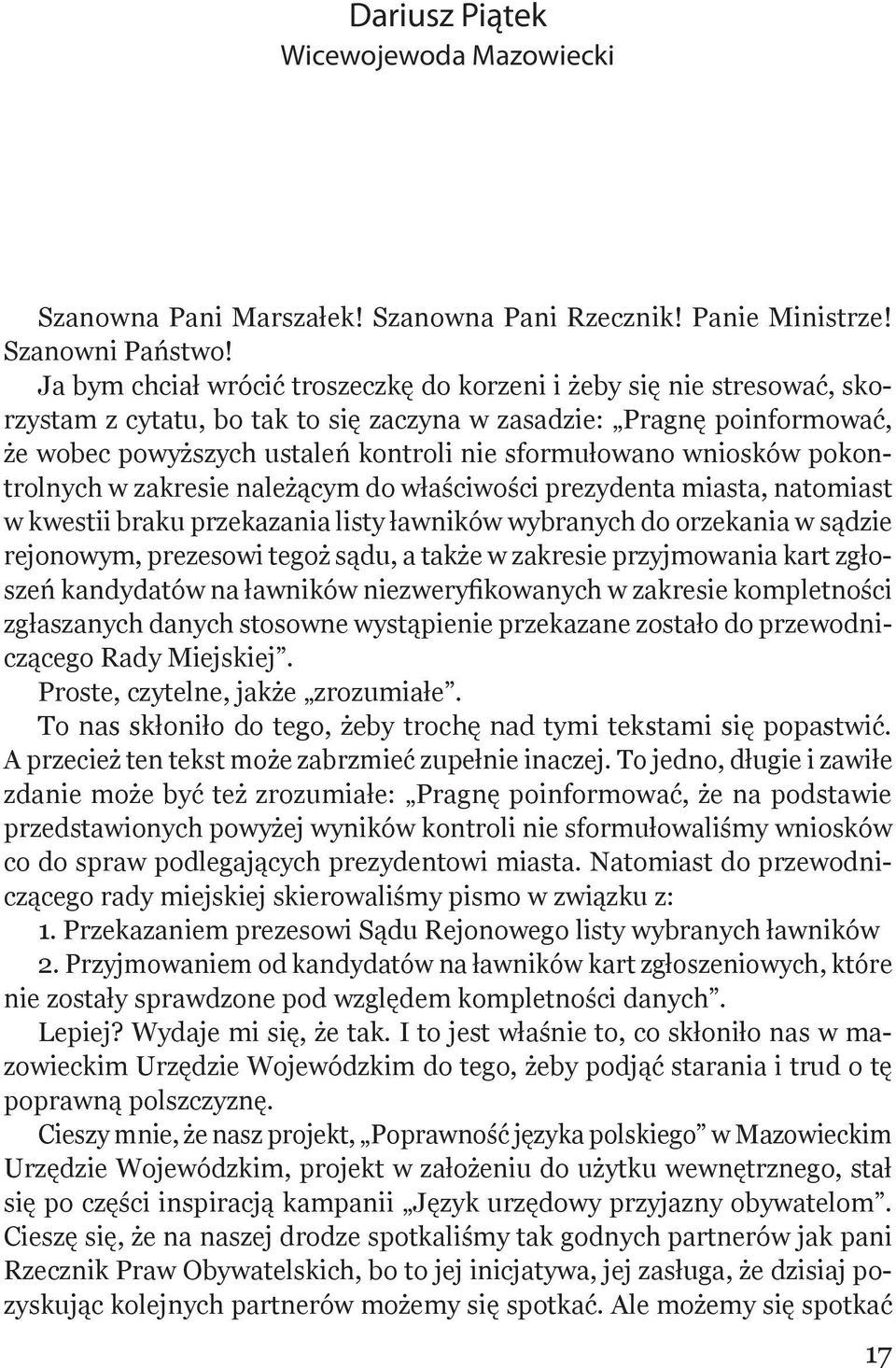 wniosków pokontrolnych w zakresie należącym do właściwości prezydenta miasta, natomiast w kwestii braku przekazania listy ławników wybranych do orzekania w sądzie rejonowym, prezesowi tegoż sądu, a