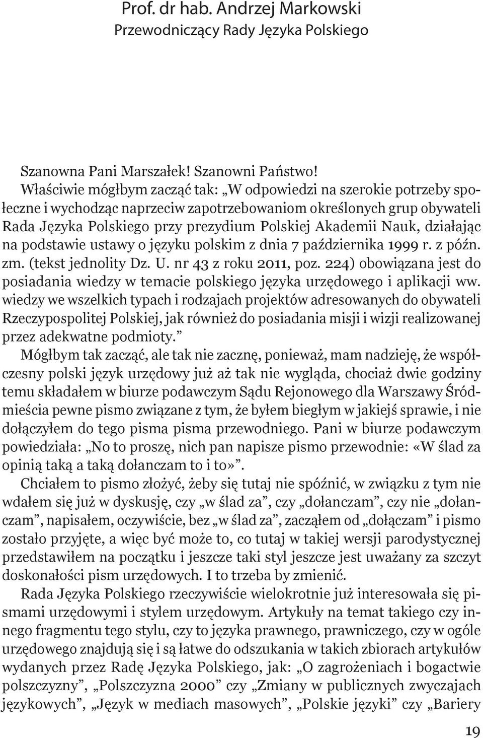 Nauk, działając na podstawie ustawy o języku polskim z dnia 7 października 1999 r. z późn. zm. (tekst jednolity Dz. U. nr 43 z roku 2011, poz.