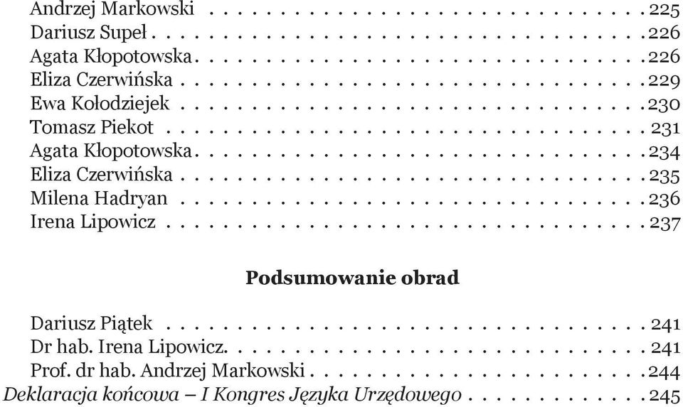 ................................ 235 Milena Hadryan.................................236 Irena Lipowicz..................................237 Podsumowanie obrad Dariusz Piątek.................................. 241 Dr hab.