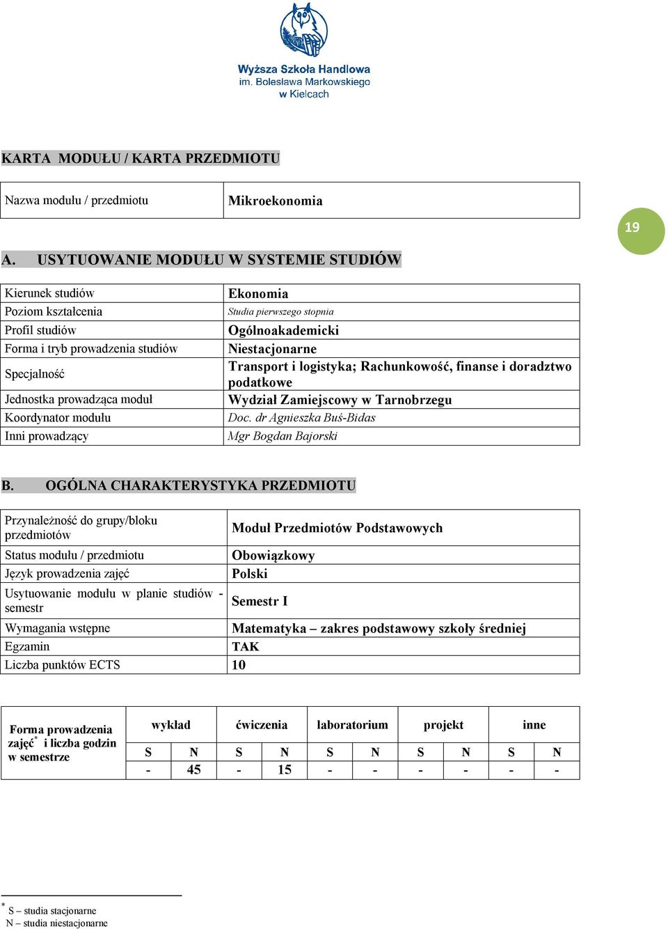 Ekonomia Studia pierwszego stopnia Ogólnoakademicki Niestacjonarne Transport i logistyka; Rachunkowość, finanse i doradztwo podatkowe Wydział Zamiejscowy w Tarnobrzegu Doc.