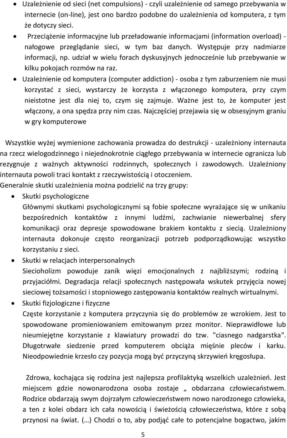 udział w wielu forach dyskusyjnych jednocześnie lub przebywanie w kilku pokojach rozmów na raz.