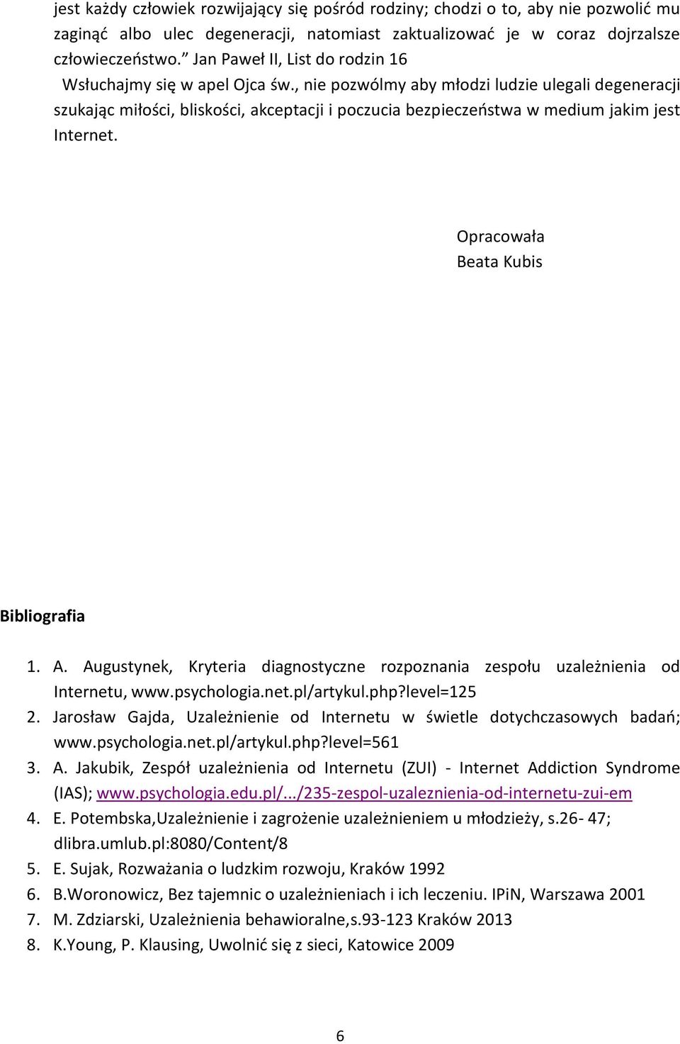 , nie pozwólmy aby młodzi ludzie ulegali degeneracji szukając miłości, bliskości, akceptacji i poczucia bezpieczeostwa w medium jakim jest Internet. Opracowała Beata Kubis Bibliografia 1. A.