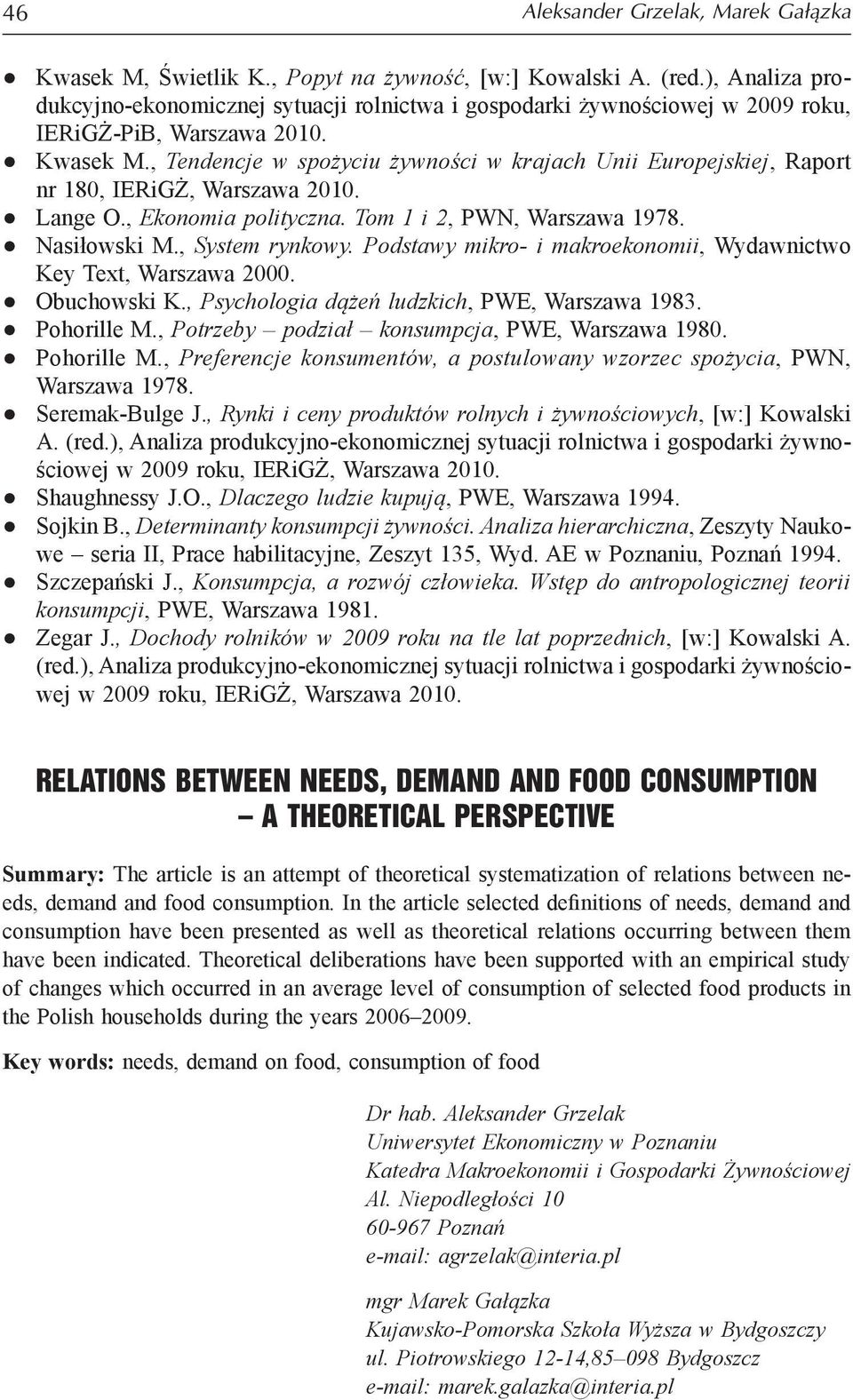 , Tendencje w spożyciu żywności w krajach Unii Europejskiej, Raport nr 180, IERiGŻ, Warszawa 2010. Lange O., Ekonomia polityczna. Tom 1 i 2, PWN, Warszawa 1978. Nasiłowski M., System rynkowy.