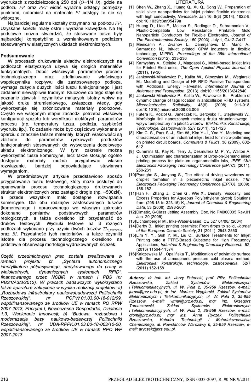 Na tej podstawie można stwierdzić, że stosowane tusze były najbardziej kompatybilne z wzmiankowanym podłożem stosowanym w elastycznych układach elektronicznych.