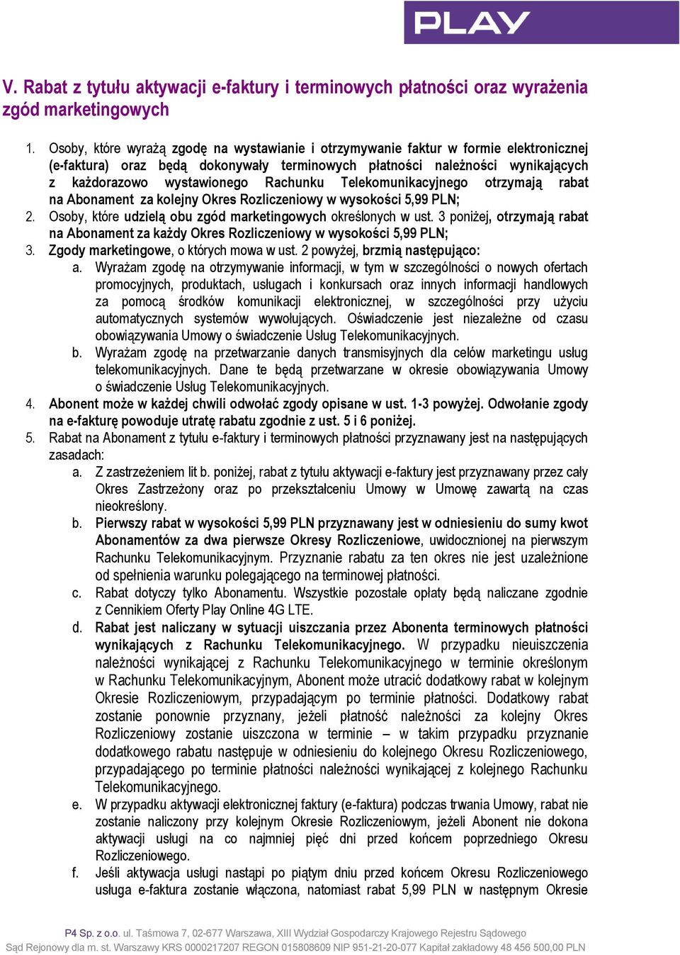 Rachunku Telekomunikacyjnego otrzymają rabat na Abonament za kolejny Okres Rozliczeniowy w wysokości 5,99 PLN; 2. Osoby, które udzielą obu zgód marketingowych określonych w ust.