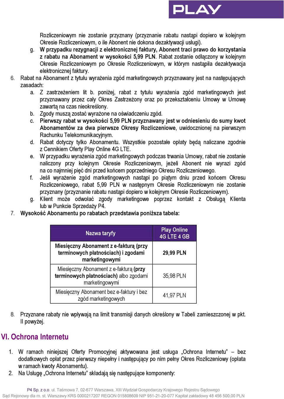 Rabat zostanie odłączony w kolejnym Okresie Rozliczeniowym po Okresie Rozliczeniowym, w którym nastąpiła dezaktywacja elektronicznej faktury. 6.