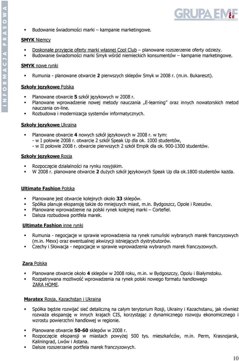 Szkoły językowe Polska Planowane otwarcie 5 szkół językowych w 2008 r. Planowane wprowadzenie nowej metody nauczania E-learning oraz innych nowatorskich metod nauczania on-line.