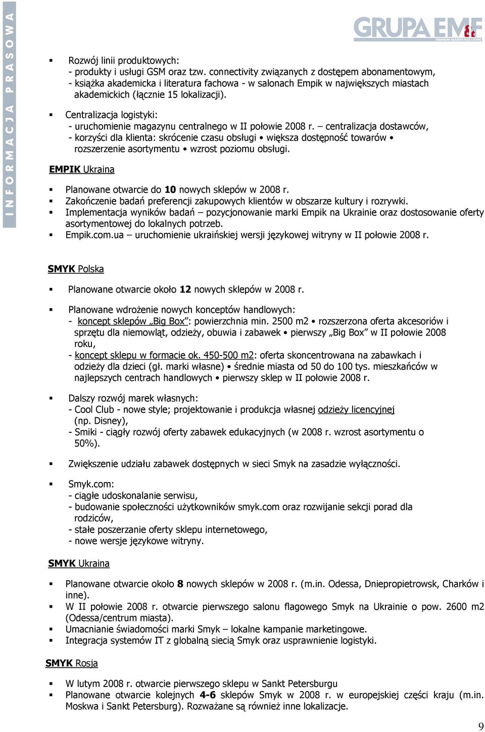 Centralizacja logistyki: - uruchomienie magazynu centralnego w II połowie 2008 r.