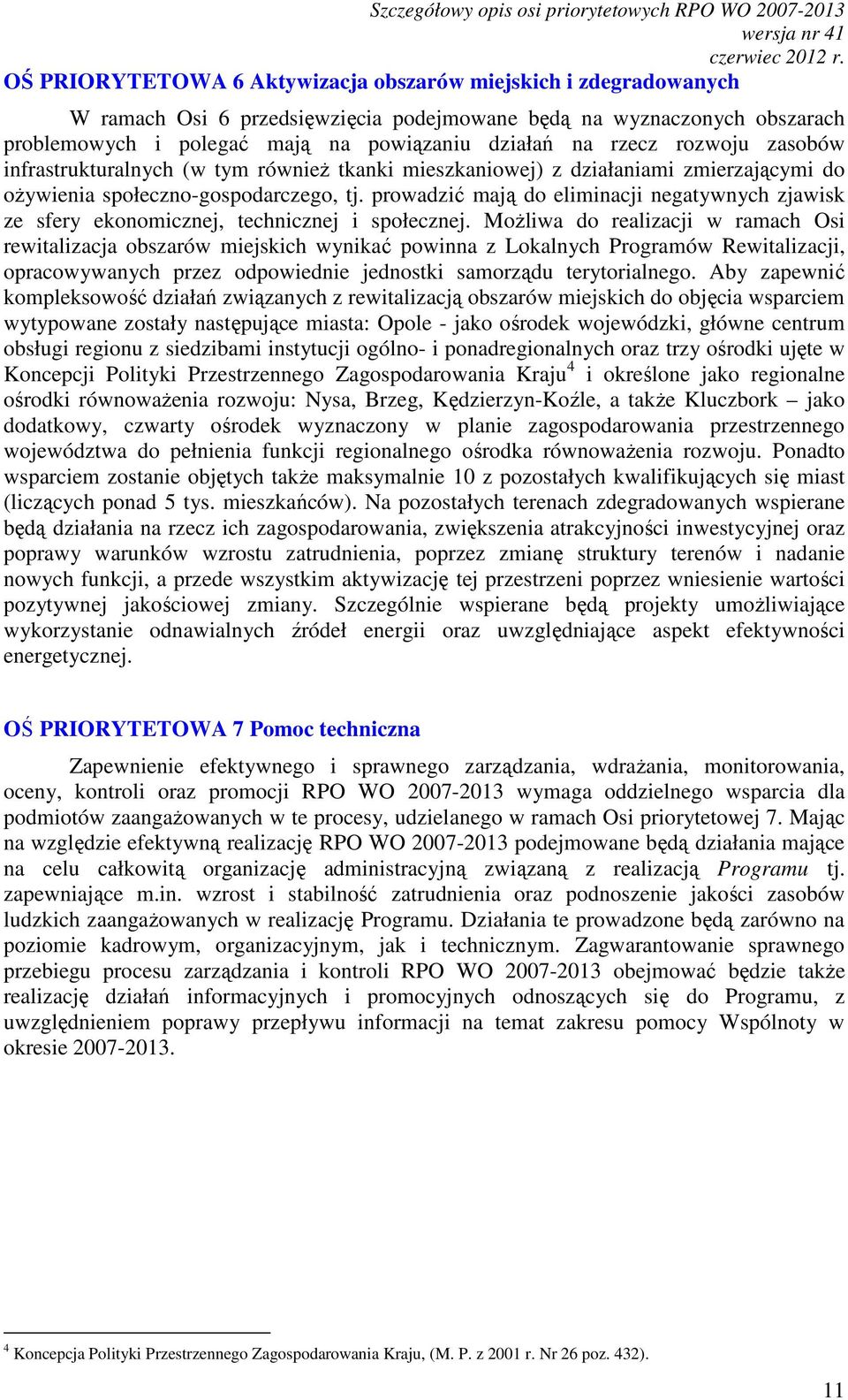 tj. prowadzić mają do eliminacji negatywnych zjawisk ze sfery ekonomicznej, technicznej i społecznej.