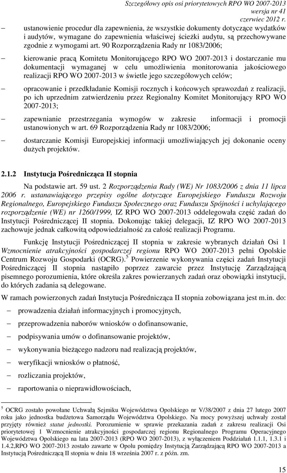 90 Rozporządzenia Rady nr 1083/2006; kierowanie pracą Komitetu Monitorującego RPO WO 2007-2013 i dostarczanie mu dokumentacji wymaganej w celu umoŝliwienia monitorowania jakościowego realizacji RPO