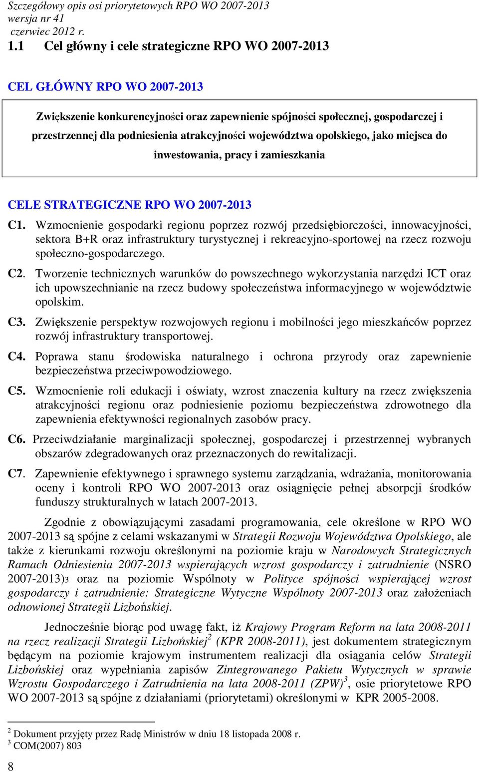 atrakcyjności województwa opolskiego, jako miejsca do inwestowania, pracy i zamieszkania CELE STRATEGICZNE RPO WO 2007-2013 C1.