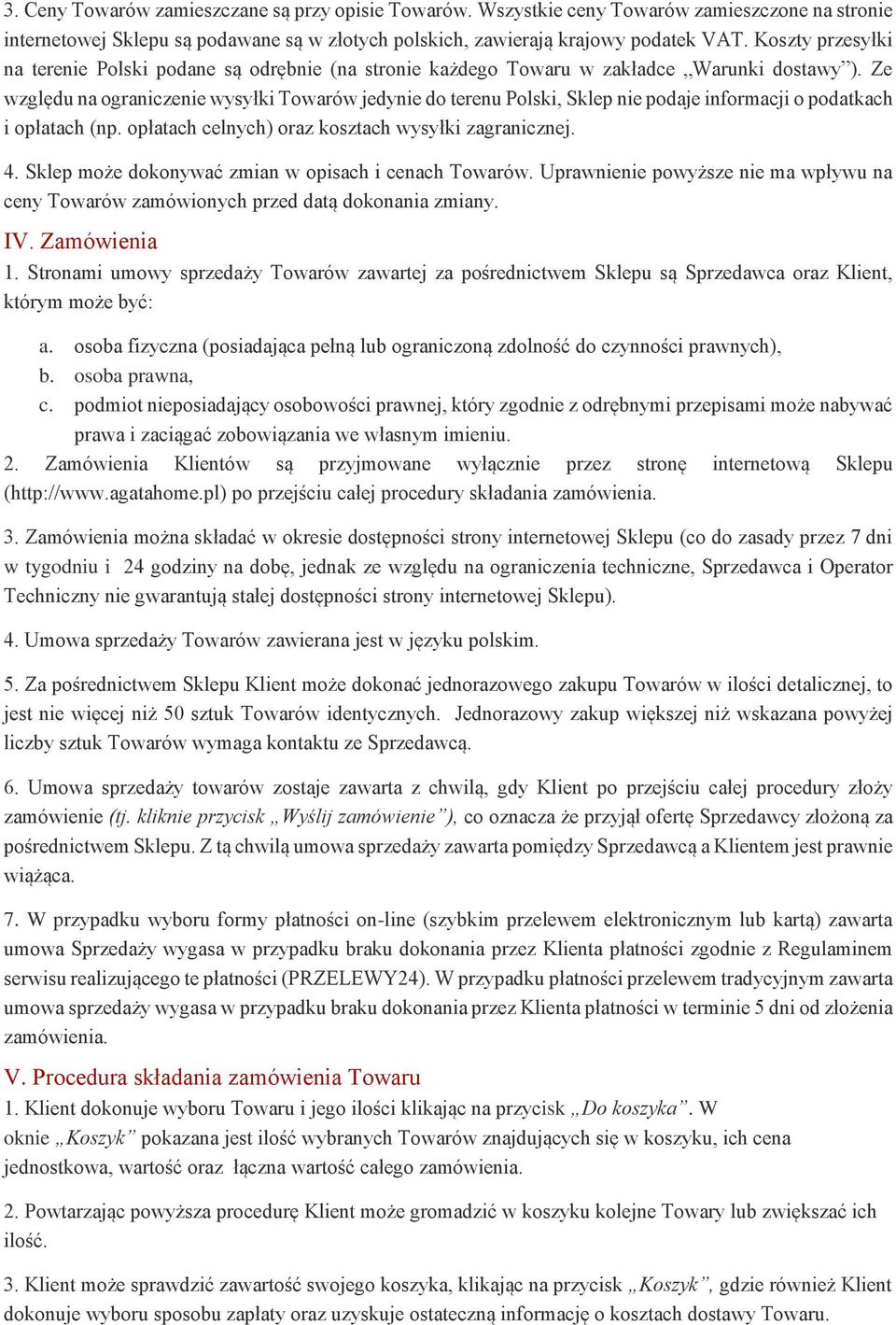 Ze względu na ograniczenie wysyłki Towarów jedynie do terenu Polski, Sklep nie podaje informacji o podatkach i opłatach (np. opłatach celnych) oraz kosztach wysyłki zagranicznej. 4.