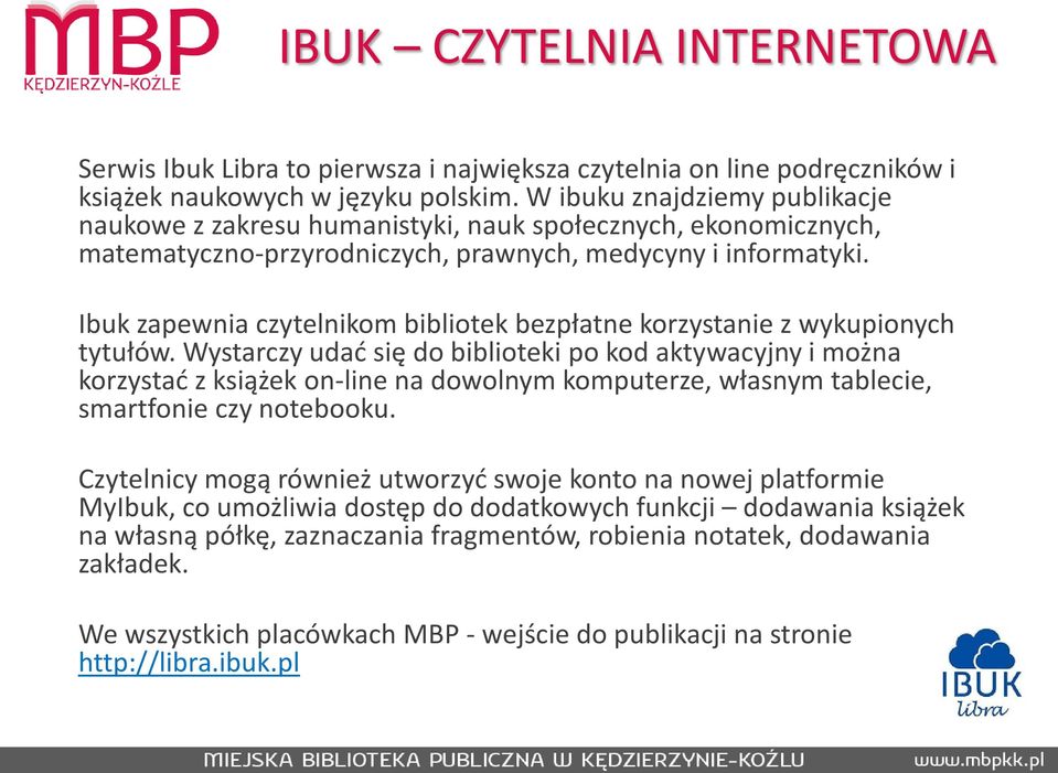 Ibuk zapewnia czytelnikom bibliotek bezpłatne korzystanie z wykupionych tytułów.