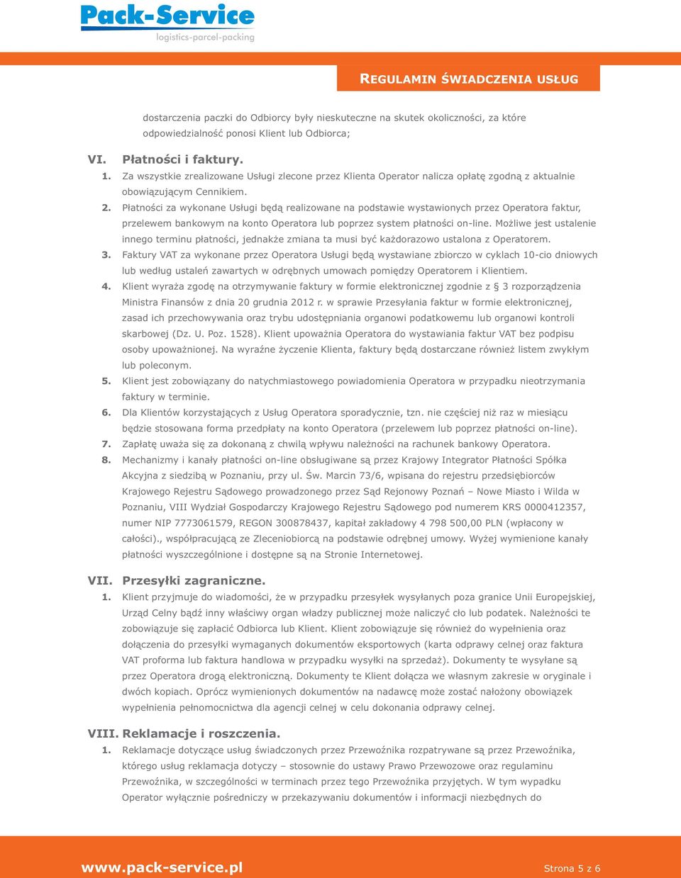 Płatności za wykonane Usługi będą realizowane na podstawie wystawionych przez Operatora faktur, przelewem bankowym na konto Operatora lub poprzez system płatności on-line.