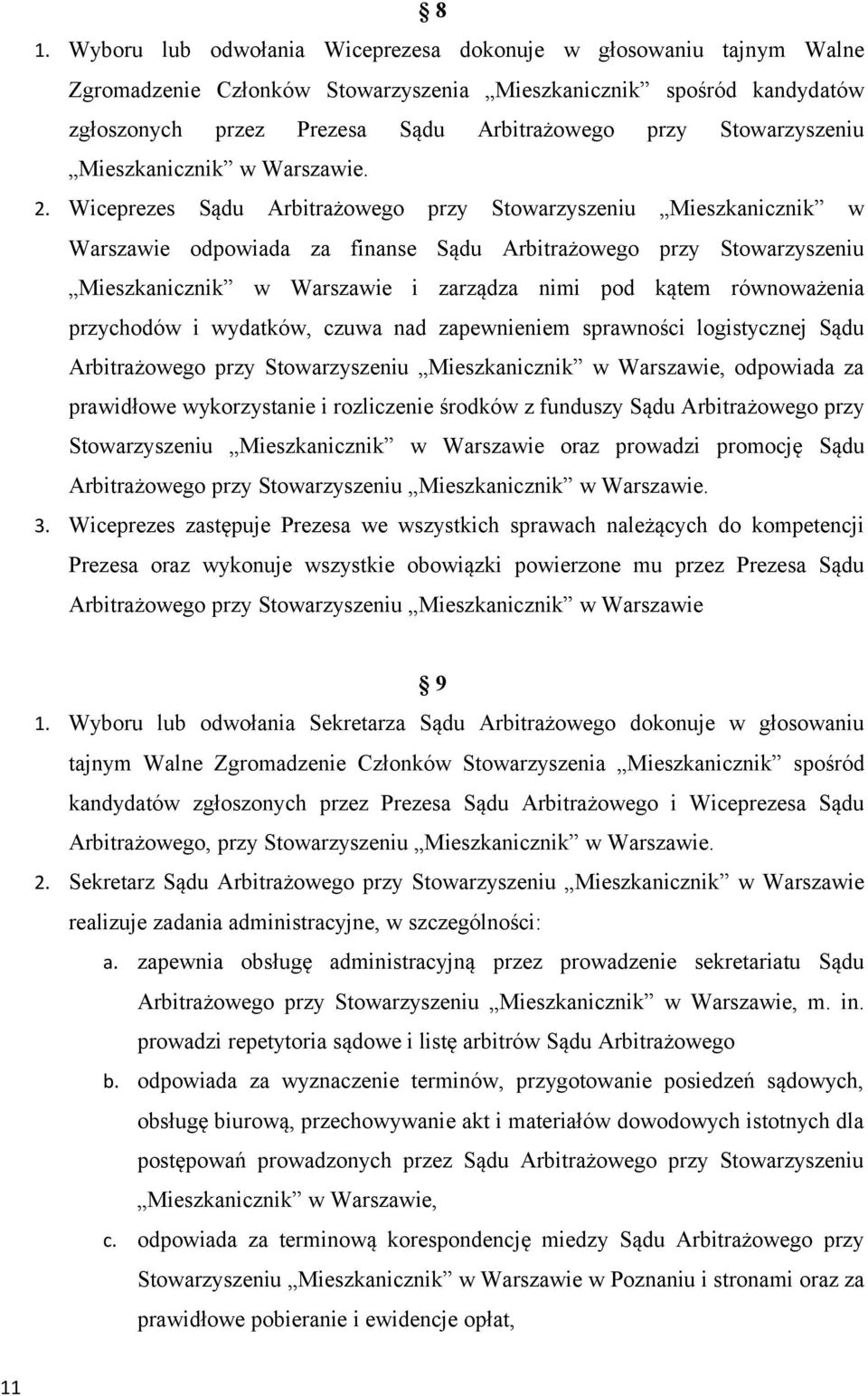 Wiceprezes Sądu Arbitrażowego przy Stowarzyszeniu Mieszkanicznik w Warszawie odpowiada za finanse Sądu Arbitrażowego przy Stowarzyszeniu Mieszkanicznik w Warszawie i zarządza nimi pod kątem