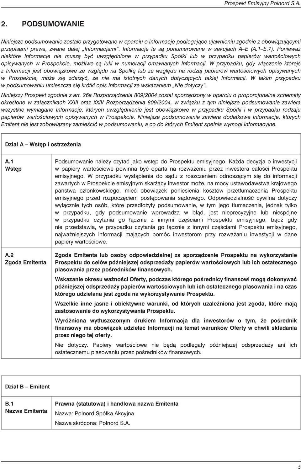 Poniewa niektóre Informacje nie musz¹ byæ uwzglêdnione w przypadku Spó³ki lub w przypadku papierów wartoœciowych opisywanych w Prospekcie, mo liwe s¹ luki w numeracji omawianych Informacji.