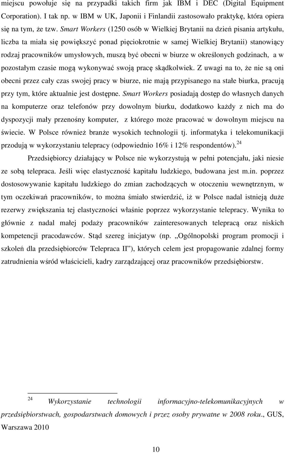 być obecni w biurze w określonych godzinach, a w pozostałym czasie mogą wykonywać swoją pracę skądkolwiek.