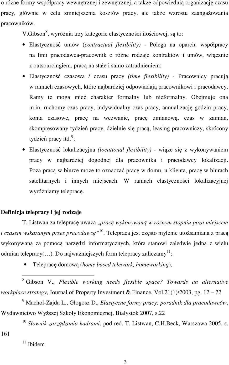 i umów, włącznie z outsourcingiem, pracą na stałe i samo zatrudnieniem; Elastyczność czasowa / czasu pracy (time flexibility) - Pracownicy pracują w ramach czasowych, które najbardziej odpowiadają