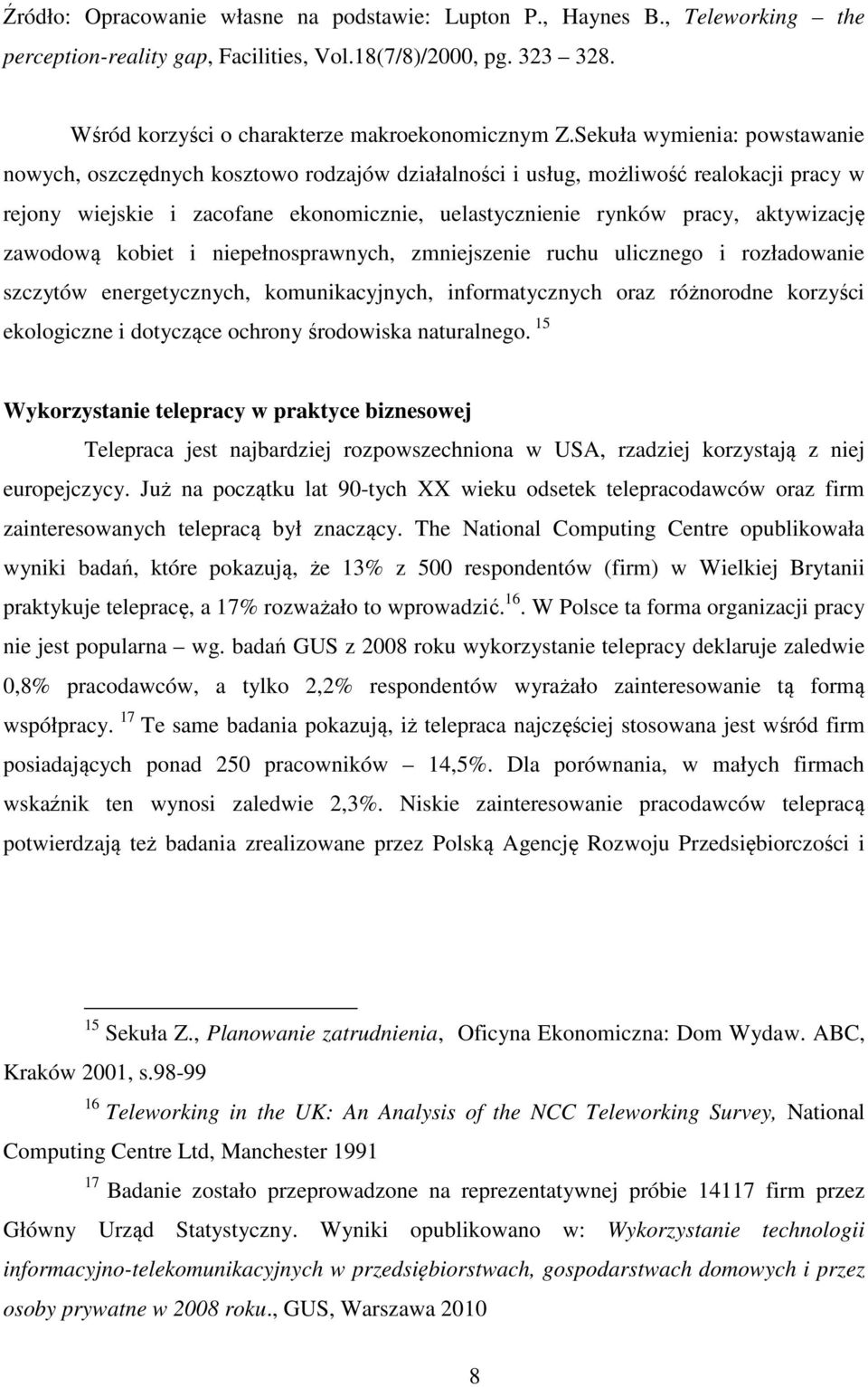 aktywizację zawodową kobiet i niepełnosprawnych, zmniejszenie ruchu ulicznego i rozładowanie szczytów energetycznych, komunikacyjnych, informatycznych oraz różnorodne korzyści ekologiczne i dotyczące