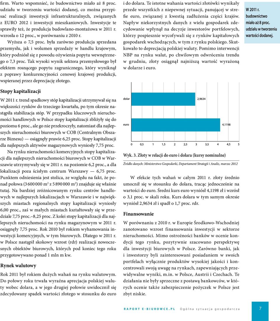 Inwestycje te sprawiły też, że produkcja budowlano-montażowa w 2011 r. wzrosła o 12 proc., w porównaniu z 2010 r. Wyższa o 7,5 proc.