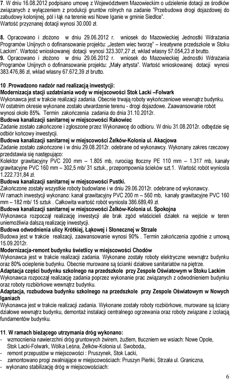 i łąk na terenie wsi Nowe Iganie w gminie Siedlce. Wartość przyznanej dotacji wynosi 30.000 zł. 8. Opracowano i złożono w dniu 29.06.2012 r.