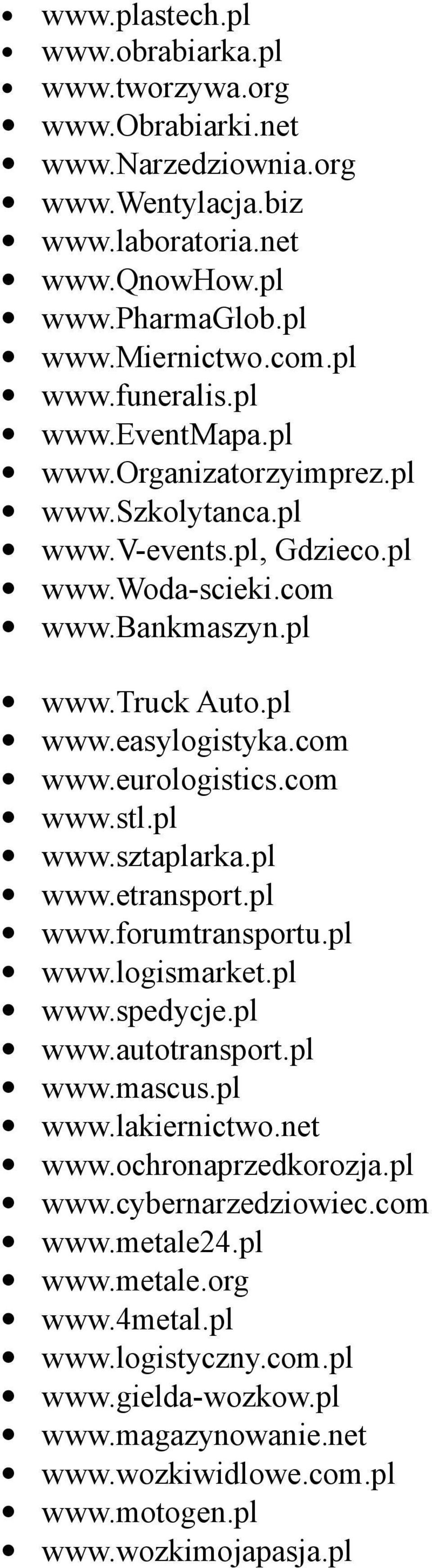 com www.stl.pl www.sztaplarka.pl www.etransport.pl www.forumtransportu.pl www.logismarket.pl www.spedycje.pl www.autotransport.pl www.mascus.pl www.lakiernictwo.net www.ochronaprzedkorozja.