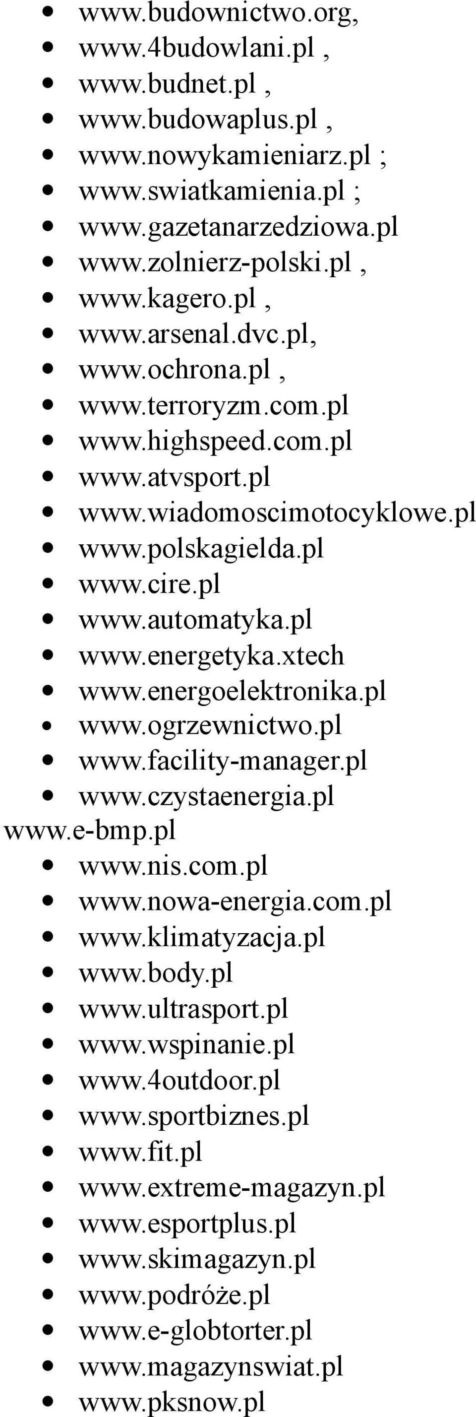 energoelektronika.pl www.ogrzewnictwo.pl www.facility-manager.pl www.czystaenergia.pl www.e-bmp.pl www.nis.com.pl www.nowa-energia.com.pl www.klimatyzacja.pl www.body.pl www.ultrasport.