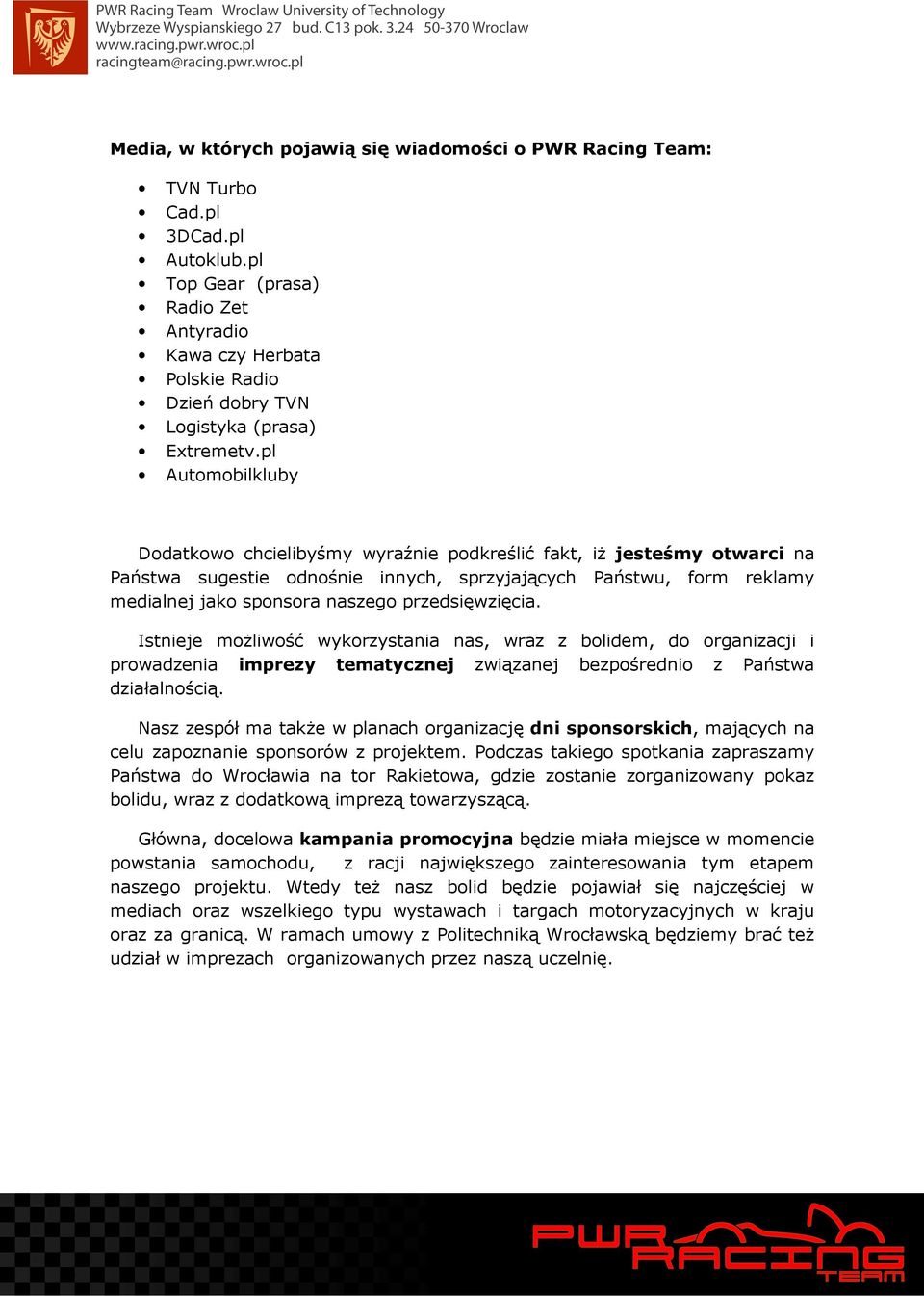 pl Automobilkluby Dodatkowo chcielibyśmy wyraźnie podkreślić fakt, iż jesteśmy otwarci na Państwa sugestie odnośnie innych, sprzyjających Państwu, form reklamy medialnej jako sponsora naszego