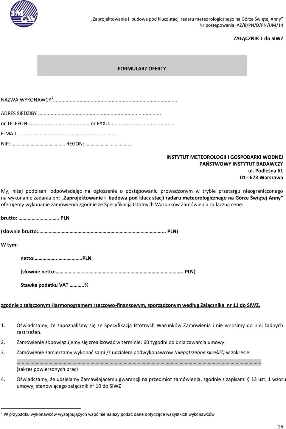 stacji radaru meteorologicznego na Górze Świętej Anny oferujemy wykonanie zamówienia zgodnie ze Specyfikacją Istotnych Warunków Zamówienia za łączną cenę: brutto:. PLN (słownie brutto:.