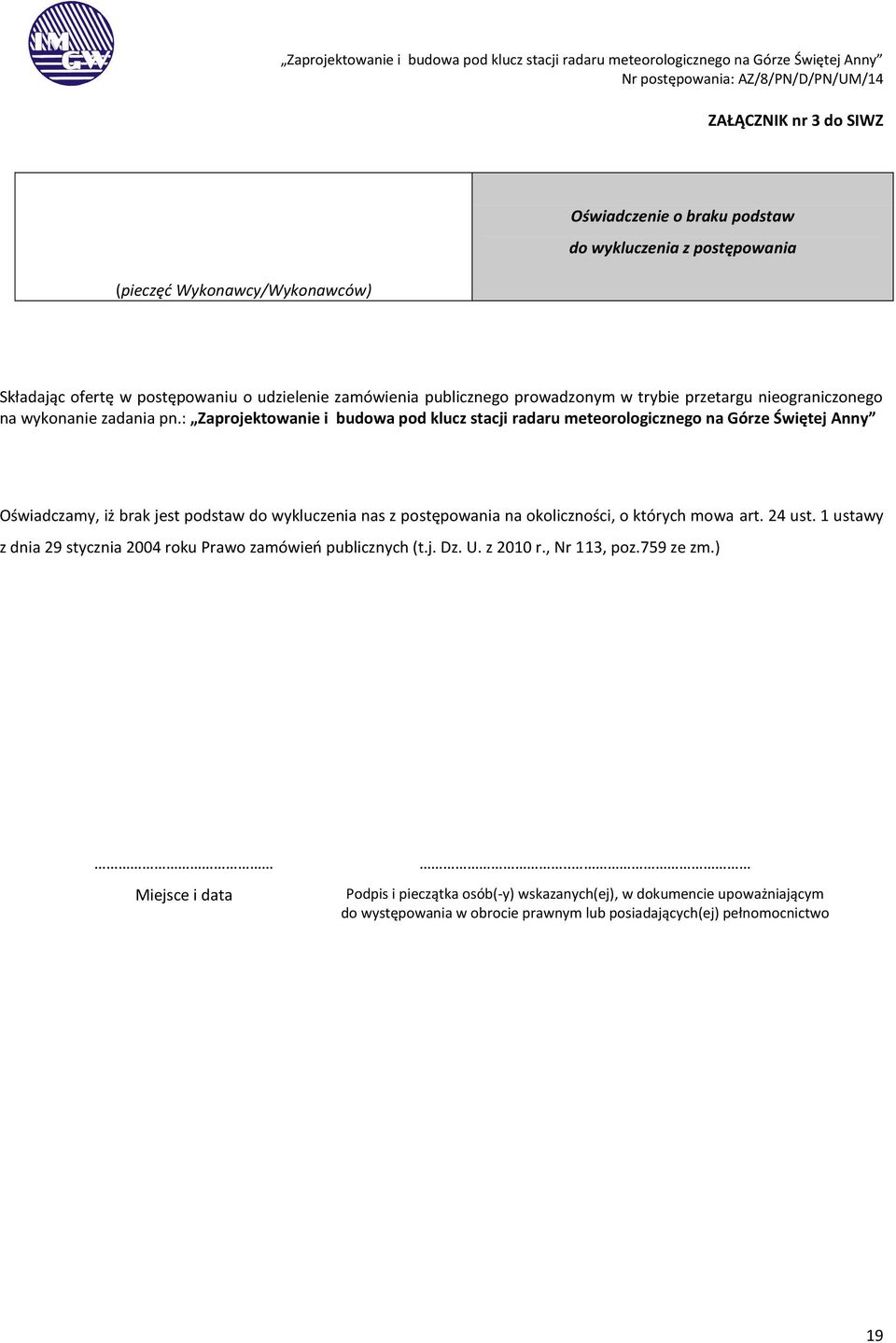 : Zaprojektowanie i budowa pod klucz stacji radaru meteorologicznego na Górze Świętej Anny Oświadczamy, iż brak jest podstaw do wykluczenia nas z postępowania na okoliczności, o