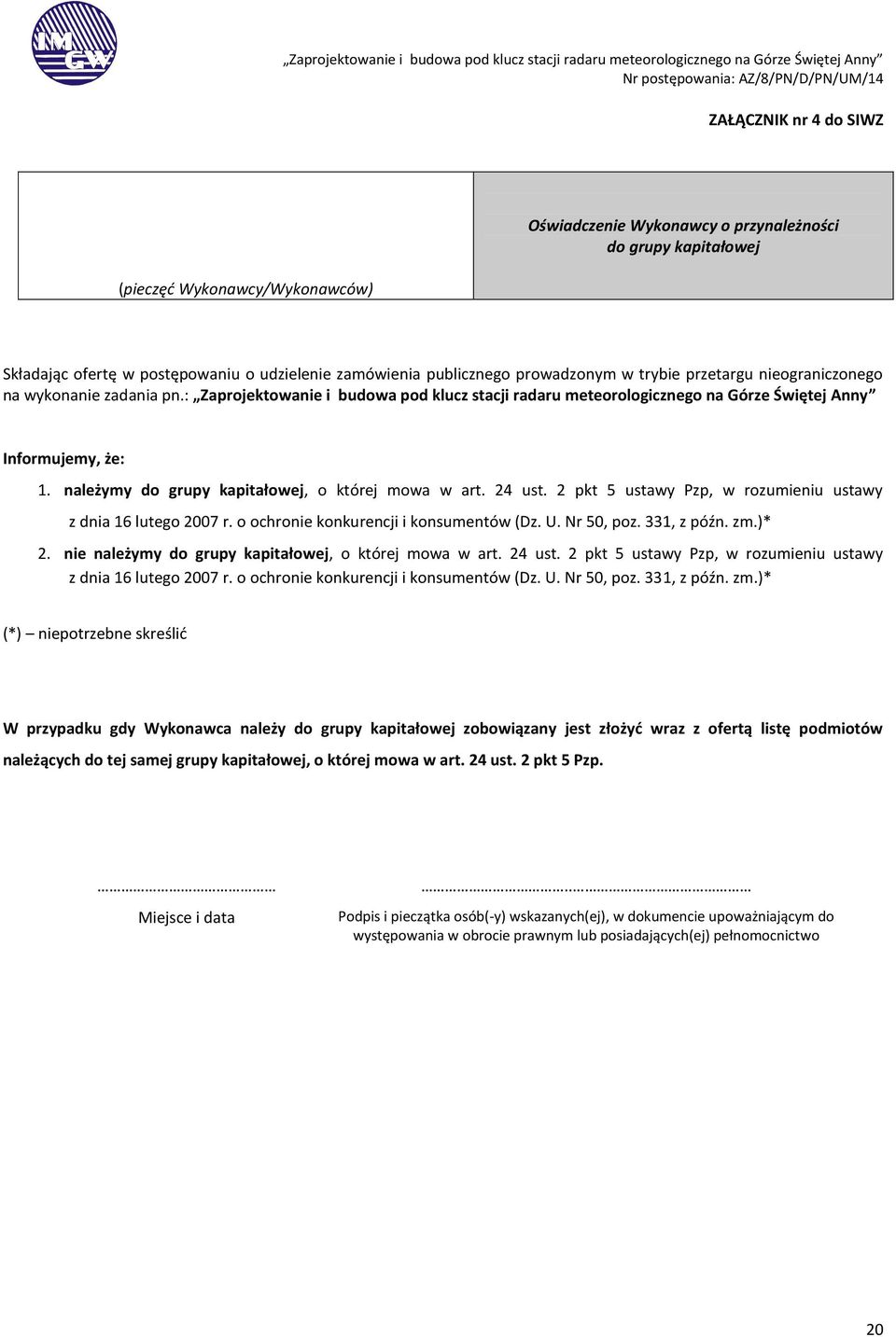 należymy do grupy kapitałowej, o której mowa w art. 24 ust. 2 pkt 5 ustawy Pzp, w rozumieniu ustawy z dnia 16 lutego 2007 r. o ochronie konkurencji i konsumentów (Dz. U. Nr 50, poz. 331, z późn. zm.