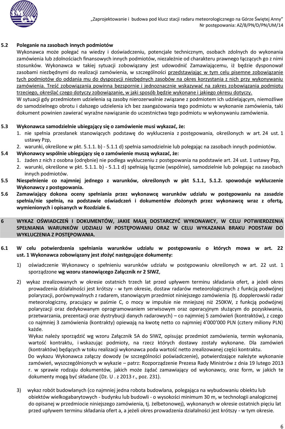 Wykonawca w takiej sytuacji zobowiązany jest udowodnić Zamawiającemu, iż będzie dysponował zasobami niezbędnymi do realizacji zamówienia, w szczególności przedstawiając w tym celu pisemne